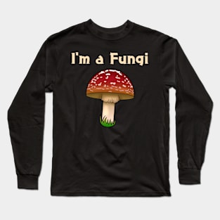 I'm A Fungi Long Sleeve T-Shirt